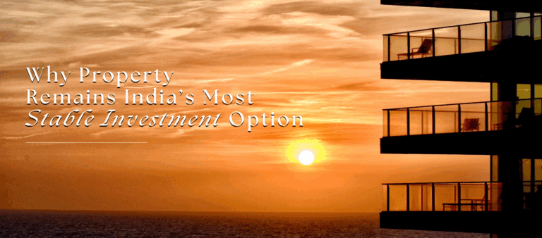 Why Property Remains India’s Most Stable Investment Option