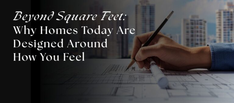 Beyond Square Feet: Why Homes Today Are Designed Around How You Feel
